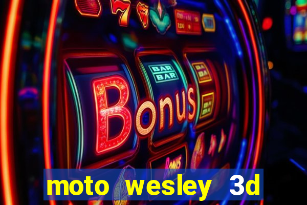 moto wesley 3d dinheiro infinito